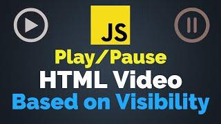 Play/Pause HTML Video Based on Visibility | JavaScript