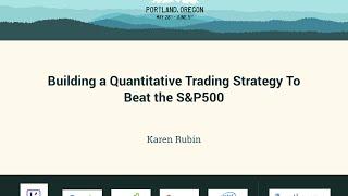 Karen Rubin - Building a Quantitative Trading Strategy To Beat the S&P500 - PyCon 2016