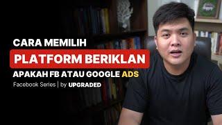 Cara memilih Platform mana yang LEBIH BAIK Facebook atau Google Ads untuk Beriklan?