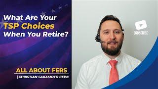 What Are Your TSP Choices When You Retire?