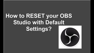 How to RESET your OBS Studio with Default Settings?