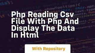 Php reading csv file with php and display the data in html