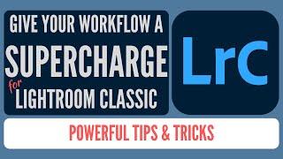 How to SUPERCHARGE Your Lightroom Classic Workflow!