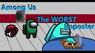 Among Us : The WORST Imposter