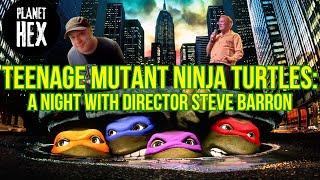 Teenage Mutant Ninja Turtles: A night with director Steve Barron || Planet Hex