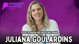 Juliana Goulardins [Fisioterapia Neurofuncional] - Passando Plantão Podcast #132