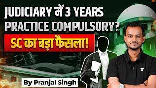 3 Years Practice Now Mandatory for Judiciary Exams?| Supreme Court | Pranjal Singh