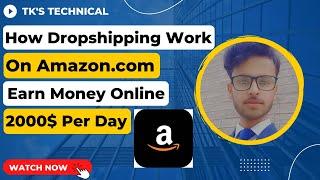 How Dropshipping Works | Earn Money Online || TK's Technical ||