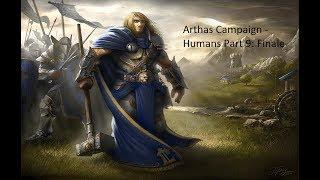 Warcraft 3 Custom Campaign: Arthas Campaign - Humans Playthrough Part 9 (Finale)