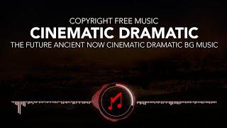 The Future Ancient Now Cinematic Dramatic Music Free Copyright Music by Youtube Audio Library