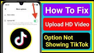 How To Fix Upload HD Video Option Not Showing in TikTok || Hd Video Option Not Showing on TikTok