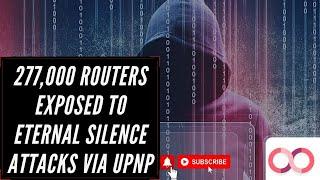 UPnP:  Making 277,000 Routers Vulnerable To Eternal Silence Exploits | Cybersecurity News