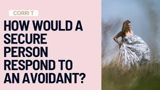 How Would A SECURE Person Respond To AVOIDANT Behaviour?