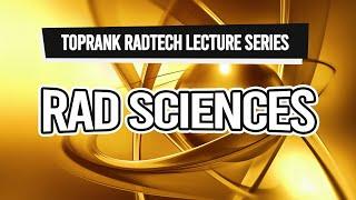 TopRank Radtech Lecture Series: Rad Sciences