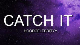 HOODCELEBRITYY - CATCH IT  (Lyrics)