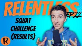 Bryan's Squat Challenge | Relentless Podcast Ep 22