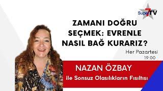 Zamanı Doğru Seçmek : Evrenle Nasıl Bağ Kurarız? | Nazan Özbay ile SONSUZ OLASILIKLARIN FISILTISI