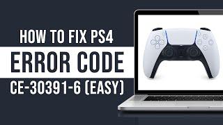 How to Fix PS4 Error Code CE-30391-6 (Tutorial)