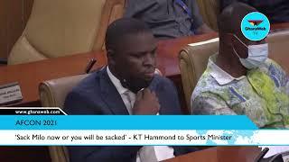 ‘Sack Milo now or you will be sacked’ - KT Hammond to Sports Minister