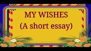 MY WISHES (A SHORT ESSAY)