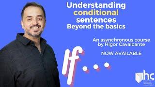 Understanding Conditional sentences--Beyond the basic (an asynchronous course with Higor Cavalcante)