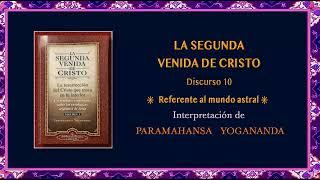 EL MUNDO ASTRAL Fragmento del Discurso 10 de LA SEGUNDA VENIDA DE CRISTO