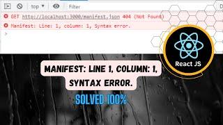 Manifest: Line 1, column: 1, Syntax error. in React || Solved