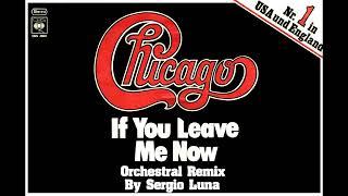 Chicago - If You Leave me Now (Orchestral Remix By Sergio Luna) Happy 2022 For Everyone !