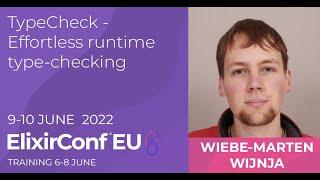 TypeCheck   Effortless Runtime Type Checking | Wiebe-Marten Wijnja | ElixirConf EU 2022