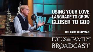 Using Your Love Language to Grow Closer to God - Dr. Gary Chapman