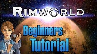 BEGINNERS RIMWORLD TUTORIAL: All the Basics for Starting out and Kicking Ass in Rimworld
