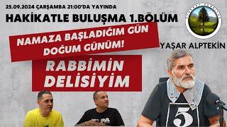 HAKİKATLE BULUŞMA YAŞAR ALPTEKİN - Bölüm 1: Namaza Başladığım Gün Doğum Günüm! - Rabbimin Delisiyim