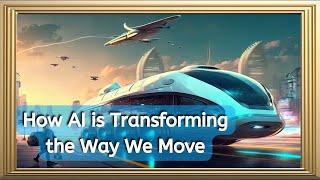 AI and the Future of Mobility: How Artificial Intelligence is Changing Transportation Forever