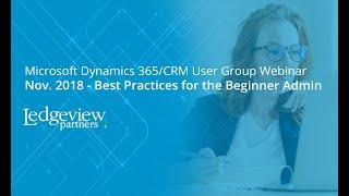 Microsoft Dynamics 365/CRM User Group - Best Practices for the Beginner Admin