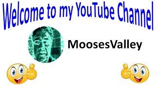 Mooses Valley - Welcome to My Channel    