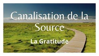 Canalisation de la Source : Le pouvoir de la Gratitude