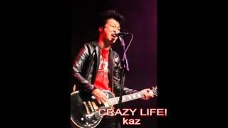 CRAZY LIFE!   kaz