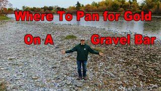 How to find the best spot to pan for gold on a gravel bar.