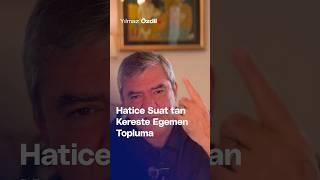 Hatice Suat'tan Kereste Egemen Topluma... - Yılmaz Özdil