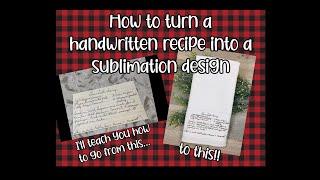 How to turn a handwritten recipe into a sublimation design!