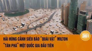 Vấn đề hôm nay: Hãi hùng cảnh siêu bão ‘quái vật’ Milton ‘tàn phá’ một quốc gia đầu tiên