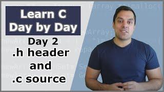 Your Second Day in C (Understand .h header and .c source files) - Crash Course in C Programming