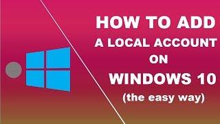 How to add a local account in windows 10 the easy way