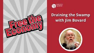 Draining the Swamp with Jim Bovard