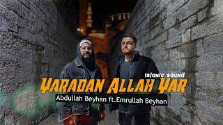 ABDULLAH BEYHAN | Yaradan Allah Yar