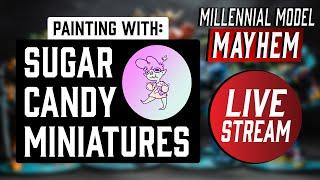 Millennial Sugar Model Candy Mayhem Miniatures | Guest Stream #1