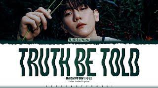 BAEKHYUN 'Truth Be Told' Lyrics (백현 Truth Be Told 가사) [Color Coded Han_Rom_Eng] | ShadowByYoongi