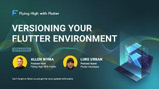 Versioning your Flutter environment  - Flying High with Flutter #12