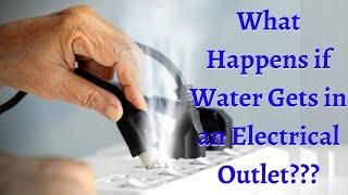 What Happens if Water Gets in an Electrical Outlet?