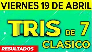 Sorteo Tris de las Siete y Tris Clásico del Viernes 19 de Abril del 2024. 